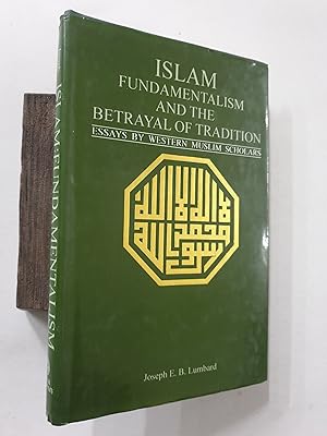 Seller image for Islam Fundamentalism And The Betrayal Of The Tradition. Essays By Western Muslim Scholars. for sale by Prabhu Book Exports