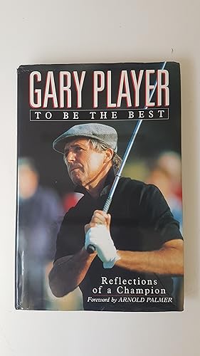 Seller image for To Be The Best. Reflections of a champion. Inscribed, signed, and dated by Gary Player. for sale by Treasure House Books