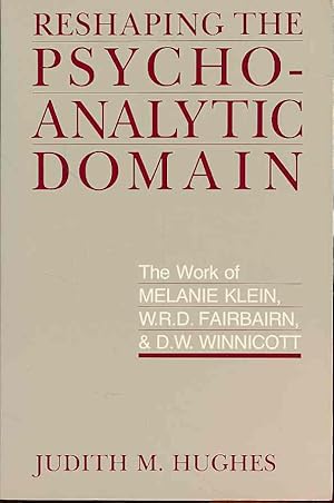 Seller image for Reshaping the psychoanalytic domain. The work of Melanie Klein, W.R.D. Fairbairn, and D.W. Winnicott. for sale by Fundus-Online GbR Borkert Schwarz Zerfa