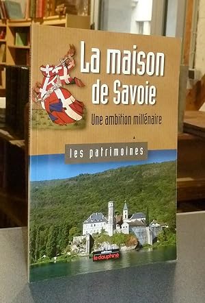 La Maison de Savoie. Une ambition millénaire
