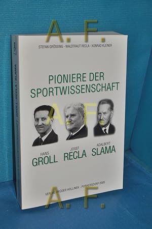 Seller image for Pioniere der Sportwissenschaft : Hans Groll, Josef Recla, Adalbert Slama. [Hrsg.: sterreichische Sportwissenschaftliche Gesellschaft]. St. Grssing , W. Recla , Kl. Kleiner for sale by Antiquarische Fundgrube e.U.