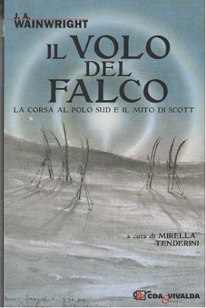 Bild des Verkufers fr Il volo del Falco. La corsa al Polo Sud e mito di Scott zum Verkauf von Librodifaccia