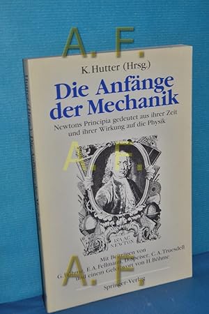 Bild des Verkufers fr Die Anfnge der Mechanik : Newtons Principia gedeutet aus ihrer Zeit und ihrer Wirkung auf die Physik. K. Hutter (Hrsg.). Mit Beitr. von G. Bhme . u.e. Geleitw. von H. Bhme zum Verkauf von Antiquarische Fundgrube e.U.