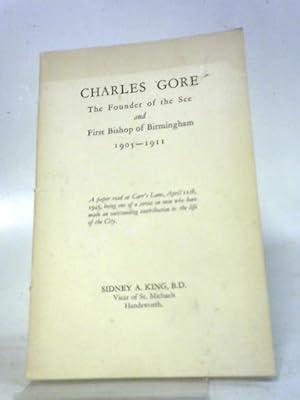 Bild des Verkufers fr Charles Gore The Founder of the See and First Bishop of Birmingham 1905 - 1911 zum Verkauf von World of Rare Books