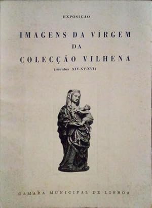 EXPOSIÇÃO: IMAGENS DA VIRGEM DA COLECÇÃO VILHENA (SÉCULOS XIV-XV-XVI).