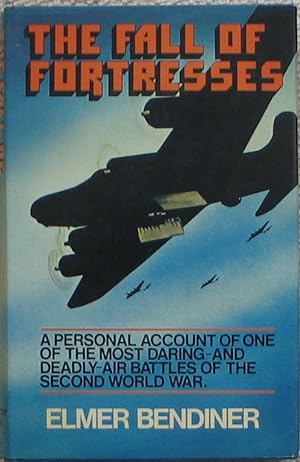 The Fall of Fortresses - A personal account of one of the most daring and deadly air battles of t...