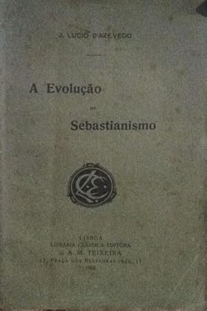 A EVOLUÇÃO DO SEBASTIANISMO. [1.ª EDIÇÃO]