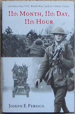 11th Month, 11th Day, 11th Hour - Armistice Day, 1918 - World War 1 and its violent Climax