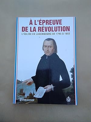 A l'épreuve de la Révolution. L'église en Luxembourg de 1795 à 1802