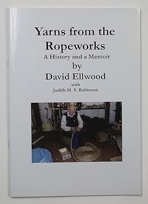 Yarns from the Ropeworks: A History and a Memoir