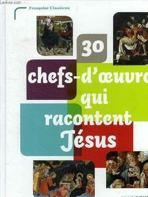 Bild des Verkufers fr 30 chefs-d'oeuvre qui racontent Jsus zum Verkauf von Le-Livre