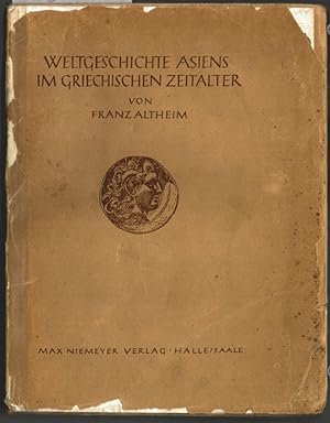 Weltgeschichte Asiens im griechischen Zeitalter : 1. Band. von Franz Altheim. Bildteil von E. Tra...