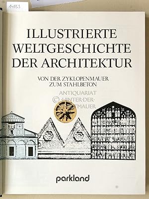 Illustrierte Weltgeschichte der Architektur. Von der Zyklopenmauer zum Stahlbeton. (Der Text wurd...