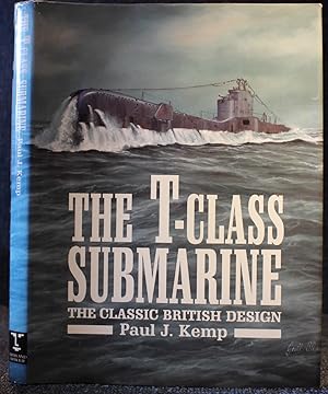 Bild des Verkufers fr The T-class Submarine The Classic British Design zum Verkauf von Trumpington Fine Books Limited