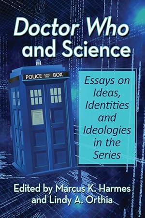Imagen del vendedor de Doctor Who and Science : Essays on Ideas, Identities and Ideologies in the Series a la venta por GreatBookPricesUK