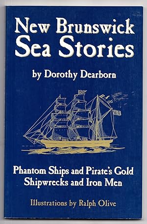 Imagen del vendedor de New Brunswick Sea Stories: Phantom Ships and Pirate's Gold, Shipwrecks and Iron Men a la venta por Adventures Underground