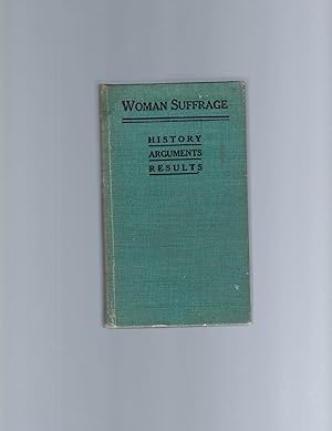 Woman Suffrage: History, Arguments, and Results, 1913