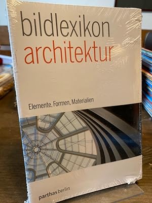 Bild des Verkufers fr Bildlexikon Architektur. Elemente, Formen, Materialien. Aus dem Italienischen von Franziska Kristen und Michaela Heissenberger. Redaktion Carla Volpi. (= Parthas-Bildlexikon Band 1). zum Verkauf von Altstadt-Antiquariat Nowicki-Hecht UG