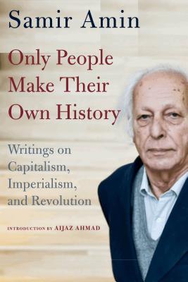 Seller image for Only People Make Their Own History: Writings on Capitalism, Imperialism, and Revolution (Paperback or Softback) for sale by BargainBookStores