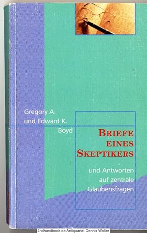 Briefe eines Skeptikers : ein Sohn setzt sich mit den Fragen seines Vaters über den christlichen ...