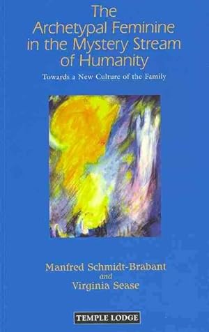Image du vendeur pour Archetypal Feminine in the Mystery Stream of Humanity : Towards a New Culture of the Family mis en vente par GreatBookPrices