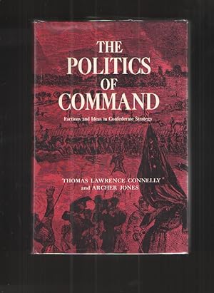 The Politics of Command - Hardcover - Signed Factions and Ideas in Confederate Strategy