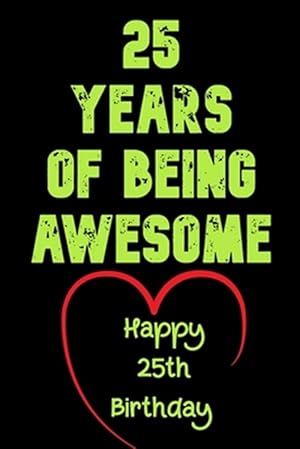 Imagen del vendedor de 25 Years Of Being Awesome Happy 25th Birthday: 25 Years Old Gift for Boys & Girls a la venta por GreatBookPrices