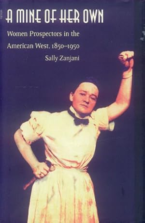 A Mine of Her Own; Women Prospectors in the American West, 1850-1950