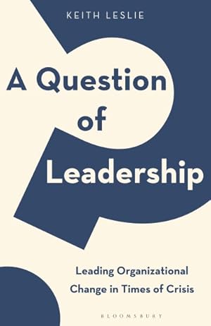 Seller image for Question of Leadership : Leading Organizational Change in Times of Crisis for sale by GreatBookPricesUK