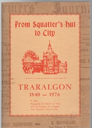 Bild des Verkufers fr From Squatter's Hut To City. Traralgon 1840-1976. zum Verkauf von Time Booksellers