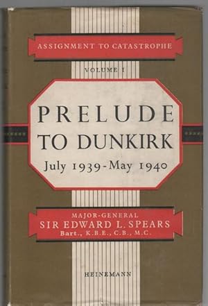 Image du vendeur pour Assignment To Catastrophe. Volume I Prelude to Dunkirk July 1939 - May 1940. mis en vente par Time Booksellers