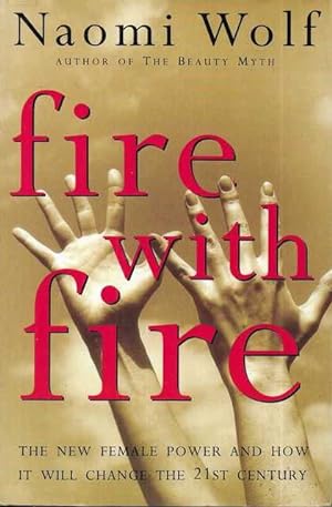 Seller image for Fire With Fire: The New Female Power and How It Will Change the 21st Century for sale by Leura Books