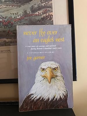Never Fly Over an Eagle's Nest, A true story of courage and survival during British Columbia's ea...