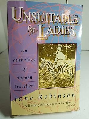 Imagen del vendedor de Unsuitable for Ladies An Anthology of Women Travellers a la venta por Hammonds Antiques & Books