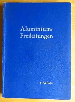 Aluminium-Freileitungen : Ein Hilfsbuch f. d. Planung u. d. Bau v. Starkstrom-Freileitungen. P. B...