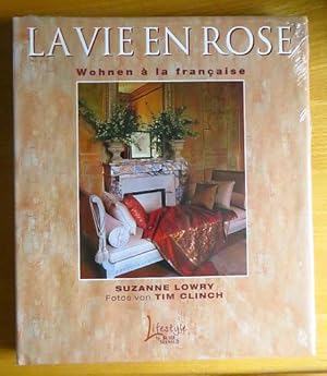 La vie en rose : Wohnen à la française. Suzanne Lowry. Fotos von Tim Clinch. Aus dem Engl. übertr...