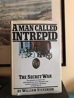 A Man Called Intrepid, the Secret War, the authentic account of the most significant secret diplo...