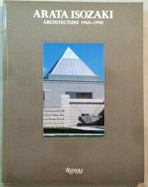 Arata Isozaki; Architecture 1960 - 1990. Preface by Richard Koshalek. Essays ba David B. Stewart ...