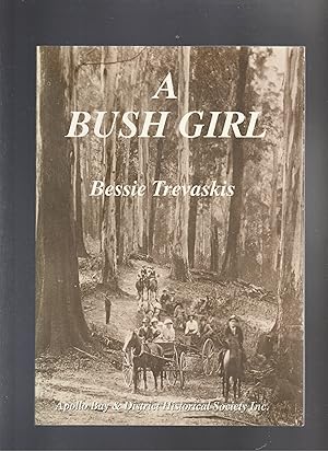 A BUSH GIRL. A Story About Life in the Otway Ranges Between 1897 and 1912