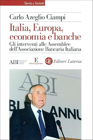 Bild des Verkufers fr Italia, Europa, economia e banche. Gli interventi alle Assemblee dell'Associazione Bancaria Italiana zum Verkauf von Studio Bibliografico Marini