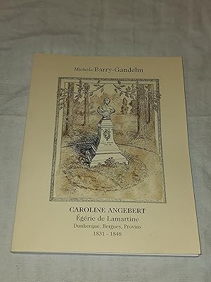 Caroline Angebert, égérie de lamartine. Correspondances inédites, Dunkerque, Bergues, Provins 183...