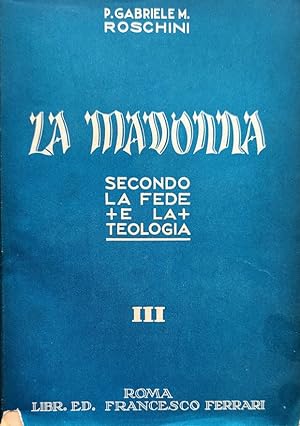 LA MADONNA SECONDO LA FEDE E LA TEOLOGIA VOLUME III 3 TERZO I SINGOLARI PRIVILEGI DI MARIA SS.