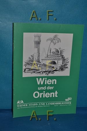 Bild des Verkufers fr Wien und der Orient : April - September 1983. Wien-Kultur / Wechselausstellung der Wiener Stadt- und Landesbibliothek 198 zum Verkauf von Antiquarische Fundgrube e.U.