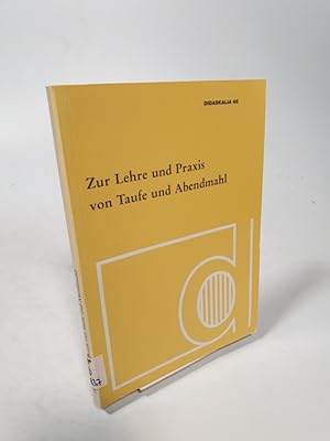 Bild des Verkufers fr Zur Lehre und Praxis von Taufe und Abendmahl. Didaskalia, H. 48. zum Verkauf von Antiquariat Bookfarm