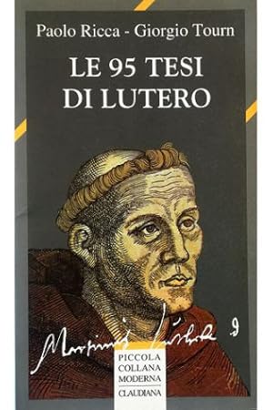 Seller image for Le 95 tesi di Lutero e la cristianit del nostro tempo Nuova edizione interamente riveduta for sale by Libreria Tara