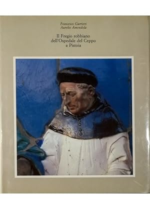 Seller image for Il Fregio robbiano dell'Ospedale del Ceppo a Pistoia for sale by Libreria Tara