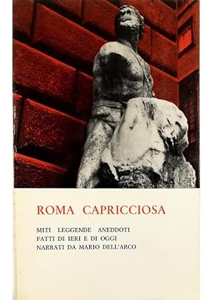 Imagen del vendedor de Roma capricciosa Miti, leggende, aneddoti, fatti di ieri e di oggi narrati da Mario dell'Arco a la venta por Libreria Tara