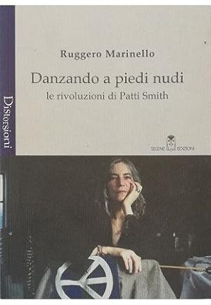 Danzando a piedi nudi Le rivoluzioni di Patti Smith