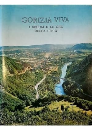 Image du vendeur pour Gorizia viva I secoli e le ore della citt mis en vente par Libreria Tara