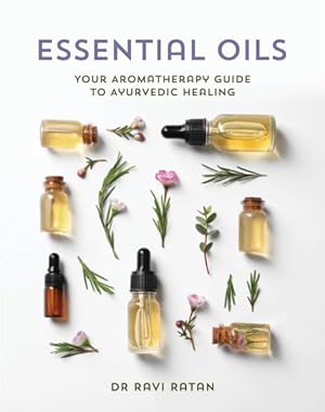 Seller image for Essential Oils : Your Guide to Ayurvedic Healing Using Pure Essential Oils for sale by GreatBookPrices
